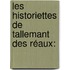 Les Historiettes De Tallemant Des Réaux: