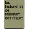Les Historiettes De Tallemant Des Réaux: door Tallemant Des Rï¿½Aux