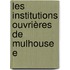 Les Institutions Ouvrières De Mulhouse E