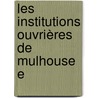 Les Institutions Ouvrières De Mulhouse E by Eugne Vron