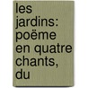 Les Jardins: Poëme En Quatre Chants, Du by Ren� Rapin