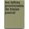 Les Lettres Provinciales de Blaise Pascal by Blaise Pascal