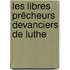 Les Libres Prêcheurs Devanciers De Luthe