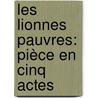 Les Lionnes Pauvres: Pièce En Cinq Actes door Emile Augier
