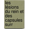 Les Lésions Du Rein Et Des Capsules Surr door C.A. Lon Hoche