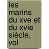 Les Marins Du Xve Et Du Xvie Siècle, Vol door R. Jean Pierre Edm