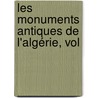 Les Monuments Antiques De L'Algérie, Vol door Stephane Gsell