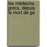 Les Médecins Grecs, Depuis La Mort De Ga by Auguste Corlieu