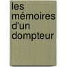 Les Mémoires D'Un Dompteur door Jean Baptiste Fran�Ois Bidel