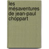 Les Mésaventures De Jean-Paul Choppart door Louis Claude Joseph Florence Desnoyers