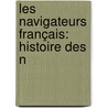 Les Navigateurs Français: Histoire Des N by Lon Gurin