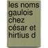 Les Noms Gaulois Chez César Et Hirtius D