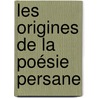 Les Origines De La Poésie Persane door James Darmesteter