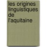 Les Origines Linguistiques de L'Aquitaine door Achille Luchaire