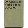 Les Papiers De Noailles De La Bibliothèq by Noailles Family