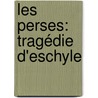 Les Perses: Tragédie D'Eschyle door Thomas George Aeschylus