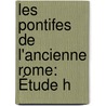 Les Pontifes De L'Ancienne Rome: Étude H door Auguste Bouchï¿½-Leclercq