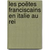 Les Poëtes Franciscains En Italie Au Rei door Onbekend