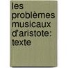 Les Problèmes Musicaux D'Aristote: Texte door Franois Auguste Gevaert