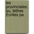 Les Provinciales: Ou, Lettres Écrites Pa