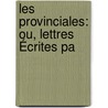Les Provinciales: Ou, Lettres Écrites Pa door Charles Louandre