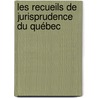 Les Recueils De Jurisprudence Du Québec by Unknown