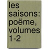 Les Saisons: Poëme, Volumes 1-2 by Unknown