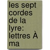 Les Sept Cordes De La Lyre: Lettres À Ma by Georges Sand