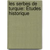 Les Serbes De Turquie: Études Historique door Abdolonyme Ubicini