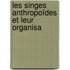 Les Singes Anthropoïdes Et Leur Organisa door Robert Hartmann