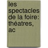 Les Spectacles De La Foire: Théatres, Ac door Ͽ