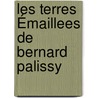 Les Terres Émaillees De Bernard Palissy by Alfred Tainturier