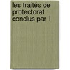Les Traités De Protectorat Conclus Par L by Edgard Rouard De Card