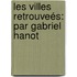 Les Villes Retrouveés: Par Gabriel Hanot