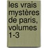 Les Vrais Mystères De Paris, Volumes 1-3