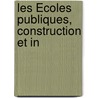 Les Écoles Publiques, Construction Et In by Flix Narjoux