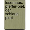 Lesemaus. Pfeffer-Piet, der schlaue Pirat door Imke Rudel