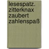 Lesespatz. Zitterknax zaubert Zahlenspaß door Annelies Schwarz