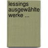 Lessings Ausgewählte Werke ... door Gotthold Ephraim Lessing