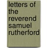 Letters Of The Reverend Samuel Rutherford door Samuel Rutherford