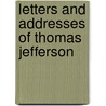 Letters and Addresses of Thomas Jefferson by Thomas Jefferson