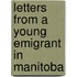 Letters from a Young Emigrant in Manitoba