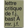 Lettre Critique De F.J. Bast À Mr. J.F. door Friedrich Jakob Bast