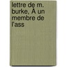 Lettre De M. Burke, À Un Membre De L'Ass by Iii Burke Edmund