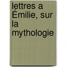 Lettres A Émilie, Sur La Mythologie door Charles Albert Demoustier