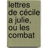 Lettres De Cécile A Julie, Ou Les Combat