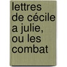 Lettres De Cécile A Julie, Ou Les Combat door Barnab� Farmian Durosoy