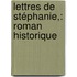 Lettres De Stéphanie,: Roman Historique