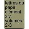 Lettres Du Pape Clément Xiv, Volumes 2-3 door Pope Clement Xiv