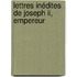 Lettres Inédites De Joseph Ii, Empereur